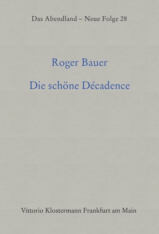 Die schöne Decadence. Geschichte eines literarischen Paradoxons.