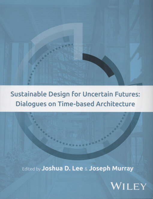 Sustainable design for uncertain futures : dialogues on time-based architecture