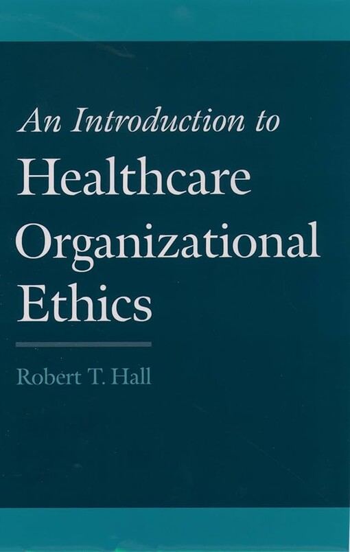 An Introduction to Healthcare Organizational Ethics