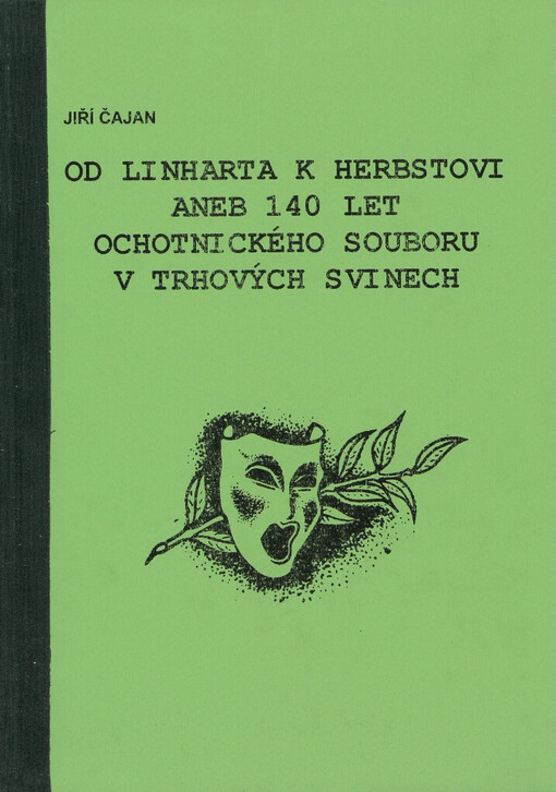 Od Linharta k Herbstovi, aneb, 140 let ochotnického souboru v Trhových Svinech