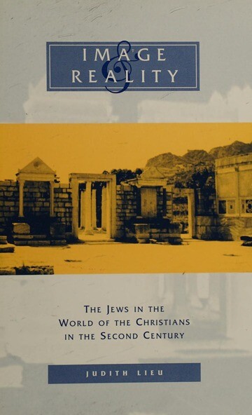 Image and Reality: The Jews in the World of the Christians in the Second Century