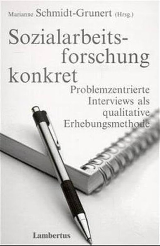 Sozialarbeitsforschung konkret. Problemzentrierte Interviews als qualitative Erhebungsmethode.