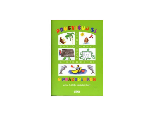 Procvičuj si o prázdninách :učivo 3. třídy základní školy