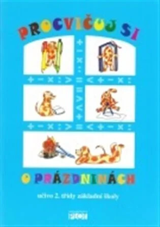 Procvičuj si o prázdninách :učivo 2. třídy základní školy