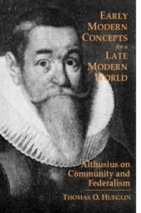 Early modern concepts for a late modern world :Althusius on community and federalism