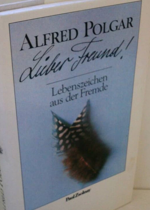 Lieber Freund! :Lebenszeichen aus der Fremde