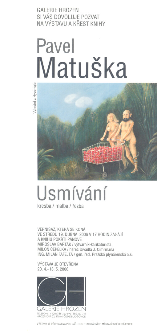 Galerie Hrozen si Vás dovoluje pozvat na výstavu Pavel Matuška : Usmívání : kresba, malba, řezba
