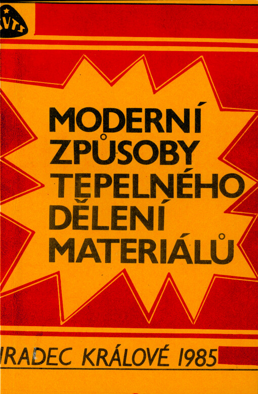 Moderní způsoby tepelného dělení materiálů : [sborník ref. ze semináře] KV komitétu pro svařování ČSVTS Východočes. kraje ... [aj.], Hradec Králové 1985