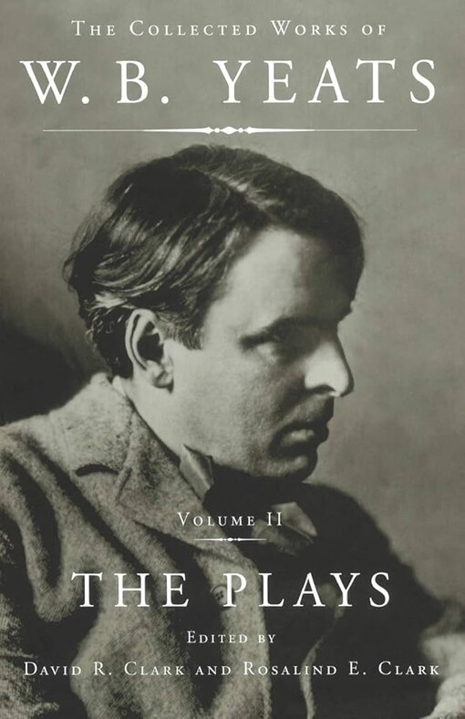 The Collected Works of W.B. Yeats Vol. II: The Plays
