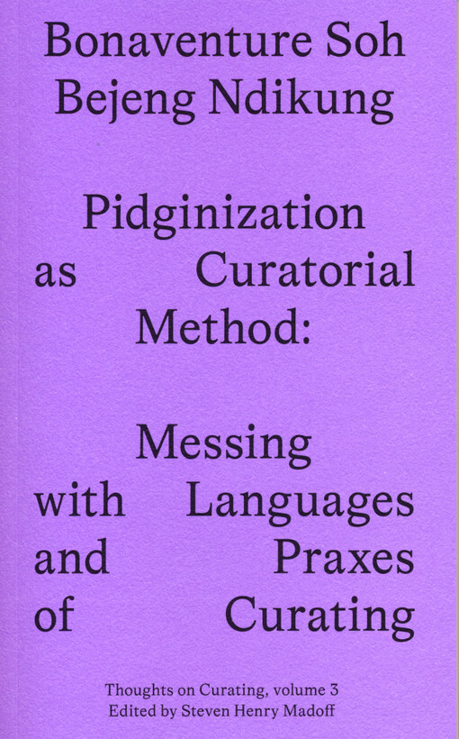 Pidginization as curatorial method : messing with languages and praxes of curating