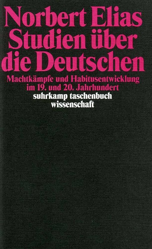 Norbert Elias Studien über die Deutschen :Machtkämpfe und Habitusentwicklung im 19. und 20. Jahrhundert