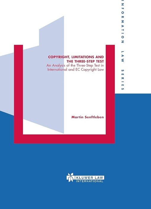 Copyright, limitations, and the three-step test :an analysis of the three-step test in international and EC copyright law