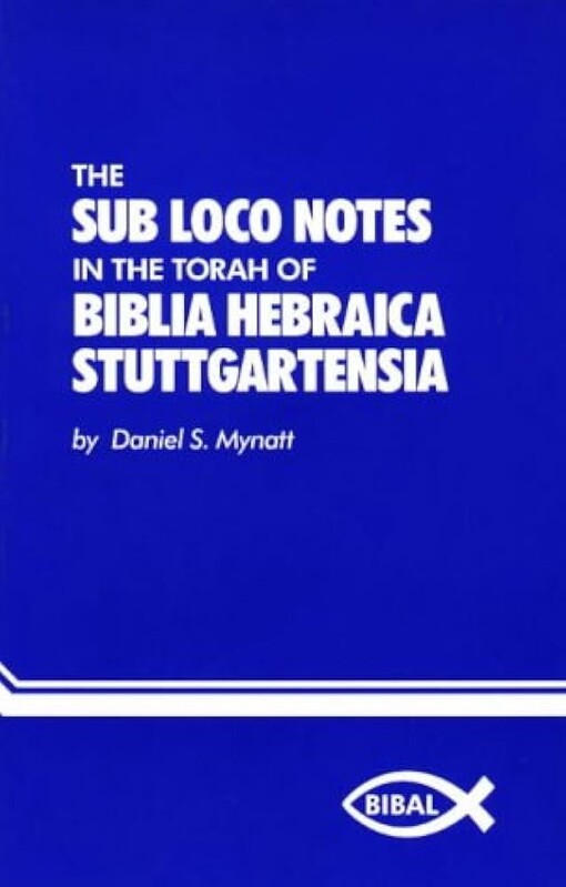 The Sub Loco Notes in the Torah of Biblia Hebraica Stuttgartensia (Bibal Dissertation, No 2)