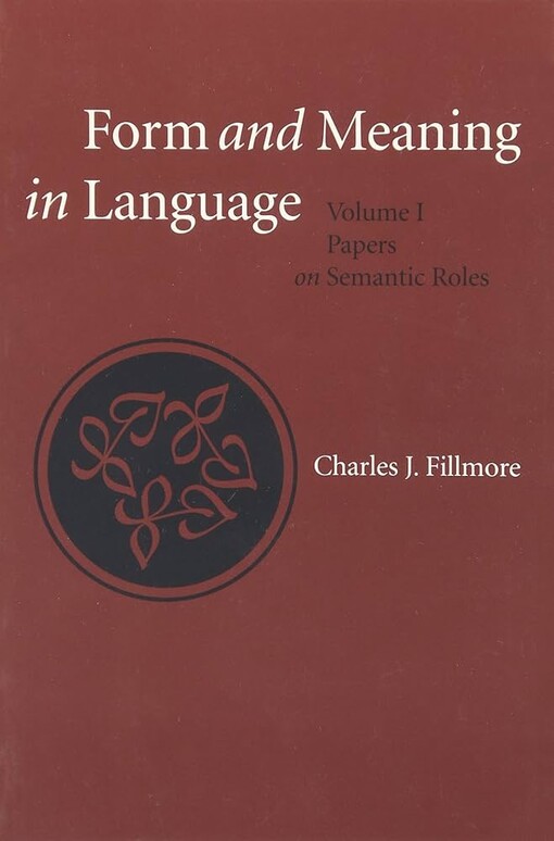 Form and Meaning in Language: Volume I, Papers on Semantic Roles (Center for the Study of Language and Information - Lecture Notes)