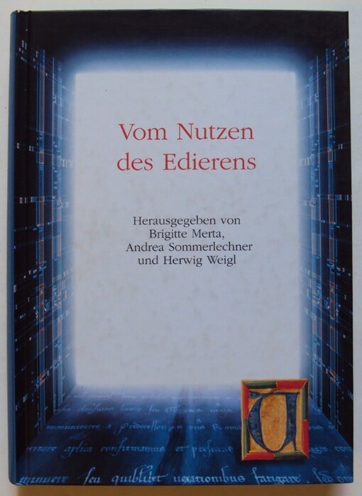 Vom Nutzen des Edierens: Akten des internationalen Kongresses zum 150-j?hrigen Bestehen des Instituts f?r ?sterreichische Geschichtsforschung. Wien, 3.-5. Juni 2004 w/cd