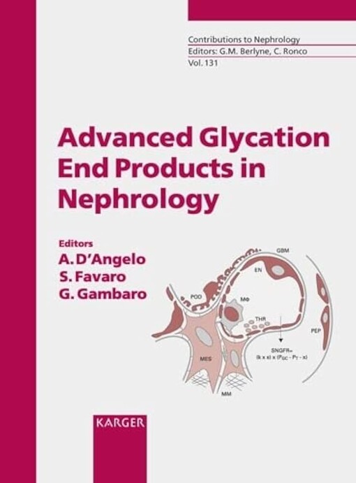 Advanced Glycation End Products in Nephrology: Meeting on Advanced Glycosylation End-Products in Nephrology: Much More Than Diabetic Nephropathy, ... Padua, Italy (Contributions to Nephrology)