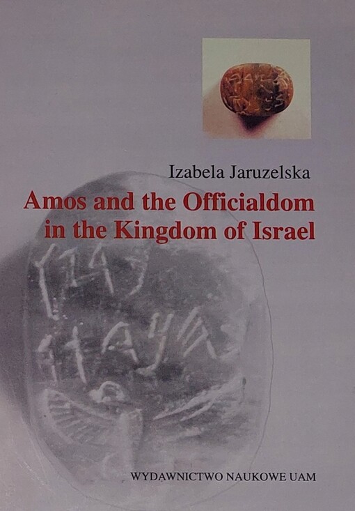 Amos and the officialdom in the kingdom of Israel :the socio-economic position of the officials in the light of the biblical, the epigraphic and archaeological evidence