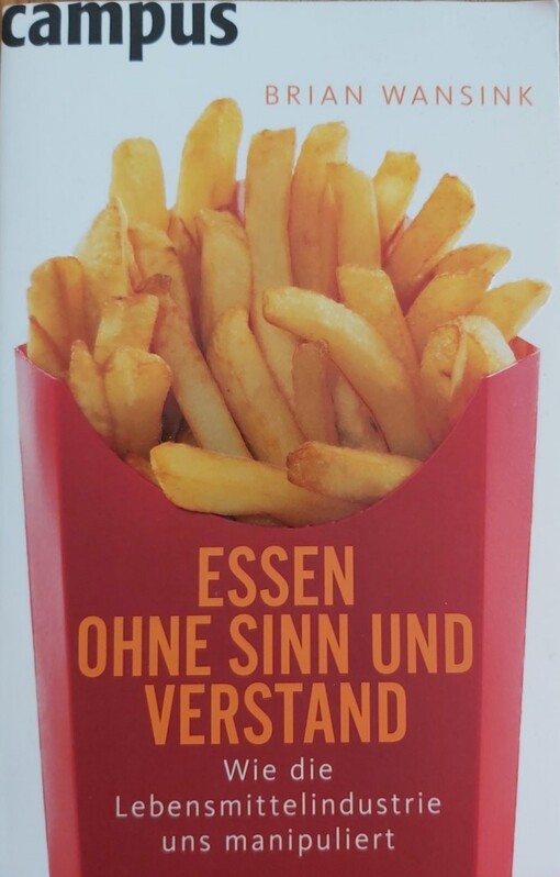 Essen ohne Sinn und Verstand :wie die Lebensmittelindustrie uns manipuliert