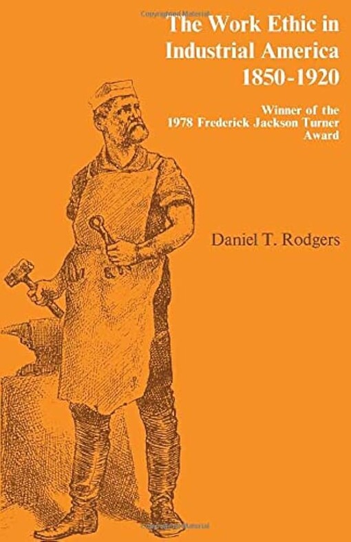 The work ethic in industrial America, 1850-1920
