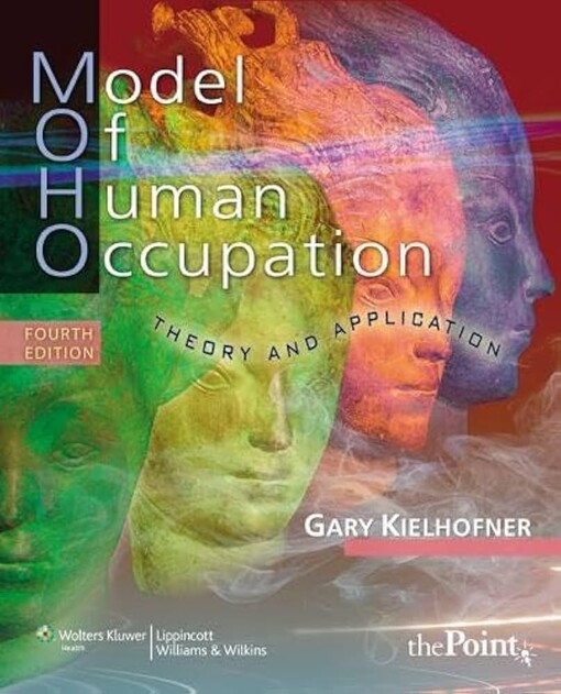Model of Human Occupation: Theory and Application (Model of Human Occupation: Theory & Application)