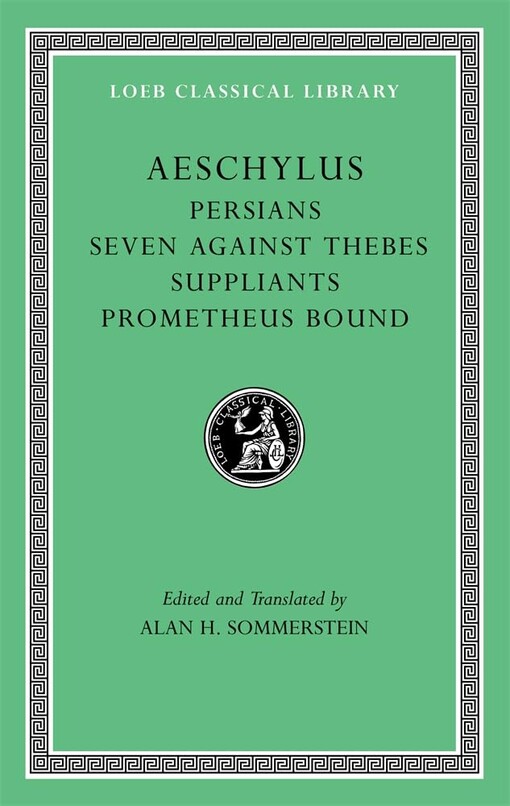 Aeschylus.[I],Persians. Seven against Thebes. Suppliants. Prometheus bound