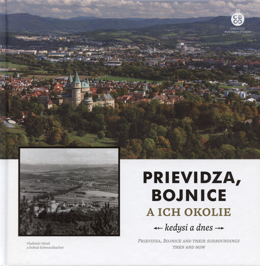 Prievidza, Bojnice a ich okolie kedysi a dnes = Prievidza, Bojnice and their surroundings then and now