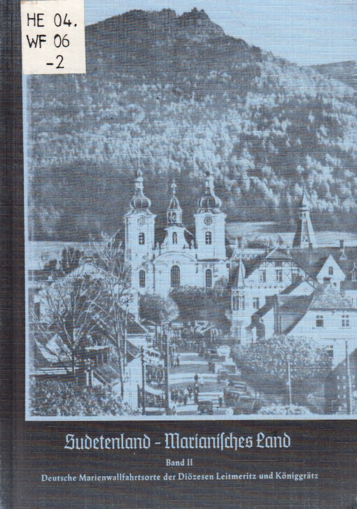 Sudetenland - Marianisches Land. II., Die deutschen Marienwallfahrtsorte der Diözesen Leitmeritz und Königgrätz