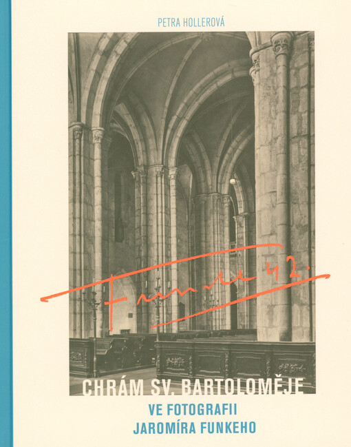 Chrám sv. Bartoloměje ve fotografii Jaromíra Funkeho = Church of St. Bartholomew in Jaromír Funke's photographs