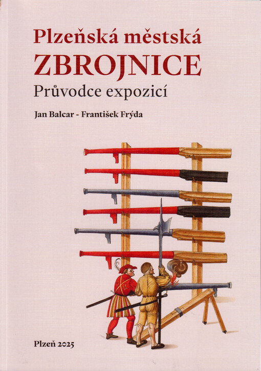 Plzeňská městská zbrojnice : průvodce expozicí