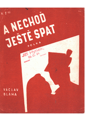 A nechoď ještě spát : polka  (odkaz v elektronickém katalogu)