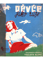 Děvče jako růže : pochodová písnička Václava Bláhy (odkaz v elektronickém katalogu)