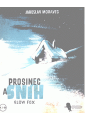 Prosinec a sníh : slow fox  (odkaz v elektronickém katalogu)