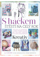 S háčkem : štěstí na celý rok : 300 stran pro začátečníky i umělce, projekty na jeden den i celý měsíc, háčkování až na samý okraj blaženosti  (odkaz v elektronickém katalogu)