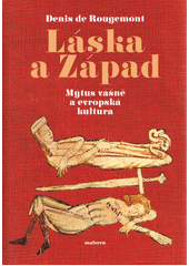 Láska a Západ : mýtus vášně a evropská kultura  (odkaz v elektronickém katalogu)