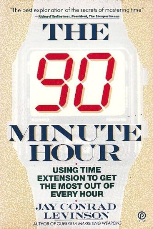 The Ninety-Minute Hour :Using Time Extension to Get the Most Out of Every Hour
