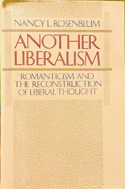 Another liberalism :romanticism and the reconstruction of liberal thought