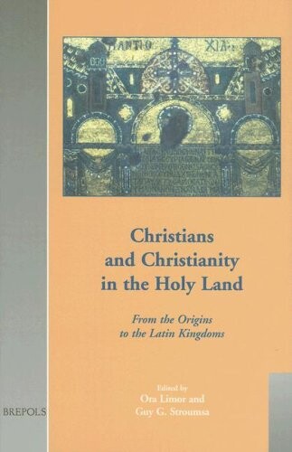 Christians And Christianity in the Holy Land: From the Origins to the Latin Kingdoms (Cultural Encounters in Late Antiquity and the Middle Ages) (Cultural ... in Late Antiquity and the Middle Ages)