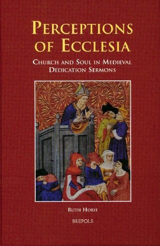 Perceptions of Ecclesia : church and soul in medieval dedication sermons