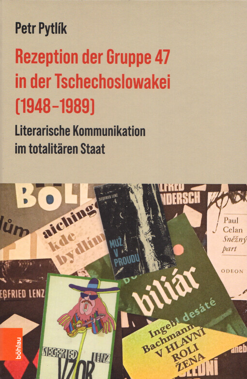 Rezeption der Gruppe 47 in der Tschechoslowakei (1948-1989) : literarische Kommunikation im totalitären Staat