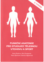 Funkční anatomie pro studující tělesnou výchovu a sport  (odkaz v elektronickém katalogu)