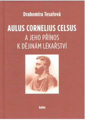 Aulus Cornelius Celsus a jeho přínos k dějinám lékařství  (odkaz v elektronickém katalogu)