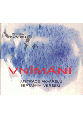 Vnímání : ilustrace akvarelu šeptaným veršem  (odkaz v elektronickém katalogu)