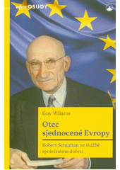 Otec sjednocené Evropy : Robert Schuman ve službě společnému dobru  (odkaz v elektronickém katalogu)