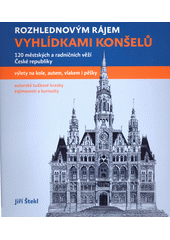 Vyhlídkami konšelů : rozhlednovým rájem : 120 městských a radničních věží České republiky : výlety na kole, autem, vlakem i pěšky  (odkaz v elektronickém katalogu)