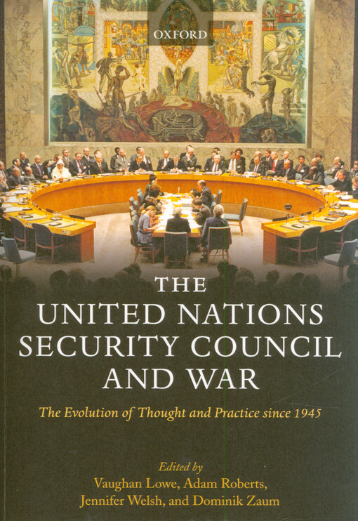 The United Nations Security council and war : the evolution of thought and practice since 1945