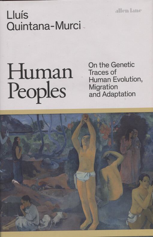 Human peoples : on the genetic traces of human evolution, migration and adaptation