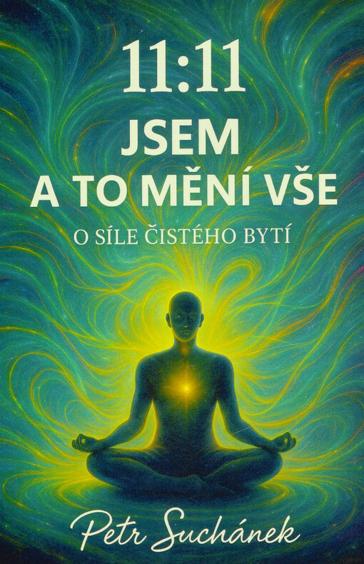 11:11 Jsem a to mění vše : o síle čistého bytí