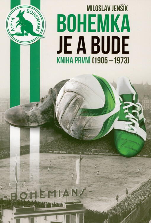 Bohemka je a bude. Kniha první, (1905-1973)