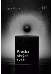 Prosba sivých tváří  (odkaz v elektronickém katalogu)