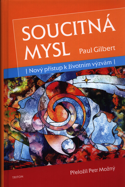 Soucitná mysl : nový přístup k životním výzvám / Paul Gilbert ; přeložil Petr Možný